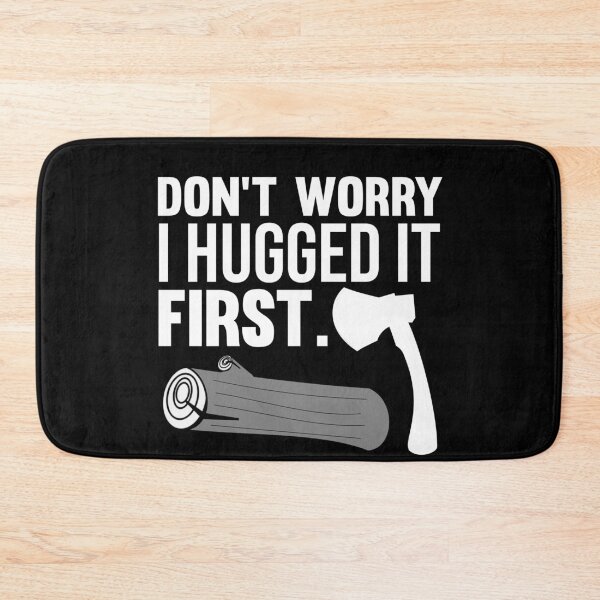 Item preview, Don't Worry I Hugged It First - Lumberjack Humor designed and sold by jacks-tees.