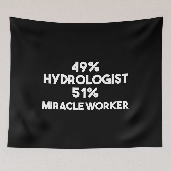 Item preview, 49% Hydrologist 51% Miracle Worker - Funny Hydrology designed and sold by Alaadin Bendali Braham.
