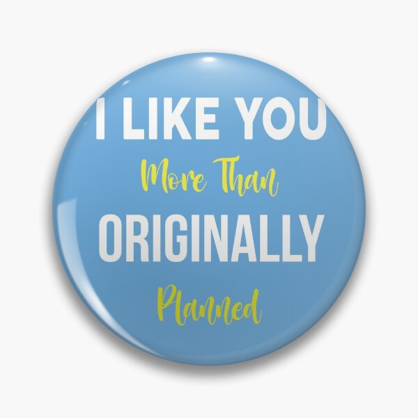 Item preview, I Like You More Than Originally Planned designed and sold by magicos1.