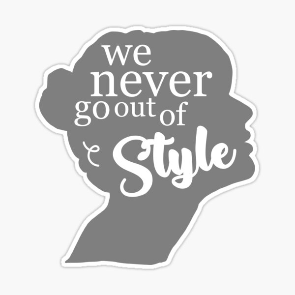 We Never Go Out Of Style Taylor Swift Sticker – GirlsPrintingHouse