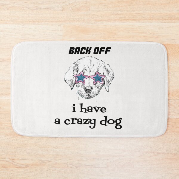 Item preview,  back off i got a crazy dog designed and sold by Jesar.