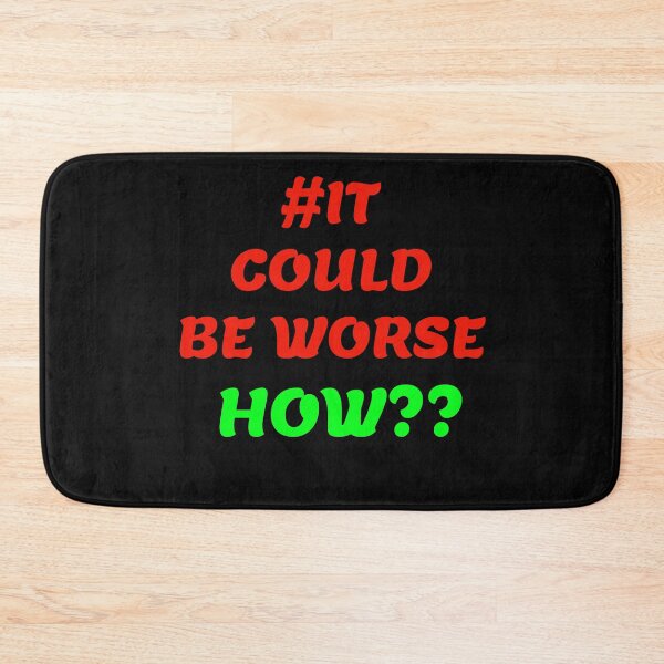 Item preview, It could be worse how? designed and sold by Areashor.