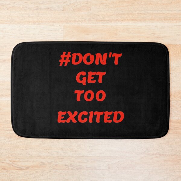 Item preview, Don't get too excited designed and sold by Areashor.