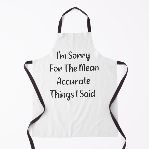 Item preview, I'm Sorry For The Mean Accurate Things I Said designed and sold by Quickhappy.