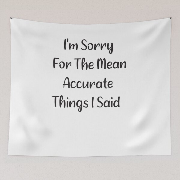 Item preview, I'm Sorry For The Mean Accurate Things I Said designed and sold by Quickhappy.