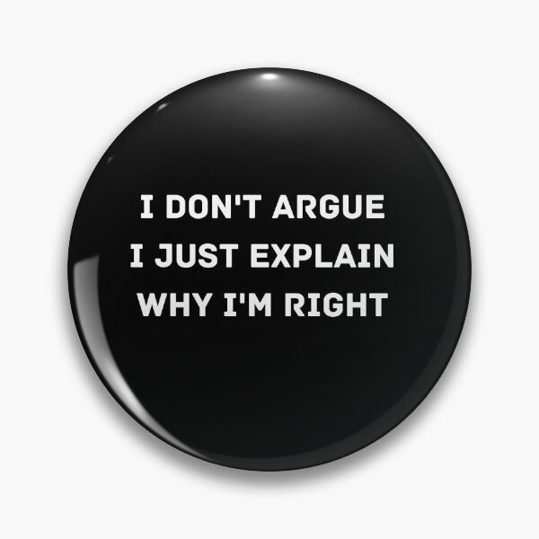 Item preview, I Don't argue I just explain why I'm right designed and sold by jutlaza.