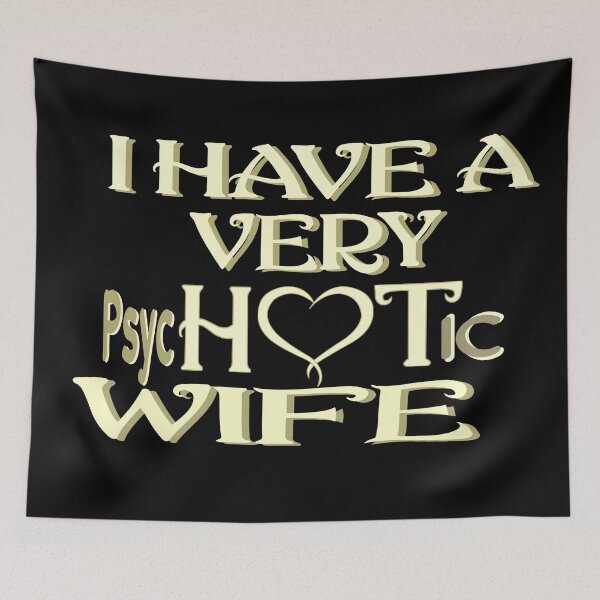Item preview, I Have A Very Psychotic Wife She Put The Hot In Psychotic designed and sold by DzinesByEarle.