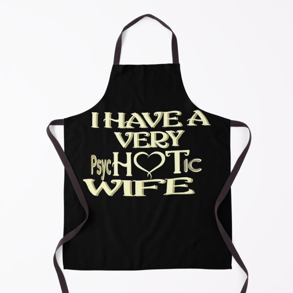 Item preview, I Have A Very Psychotic Wife She Put The Hot In Psychotic designed and sold by DzinesByEarle.