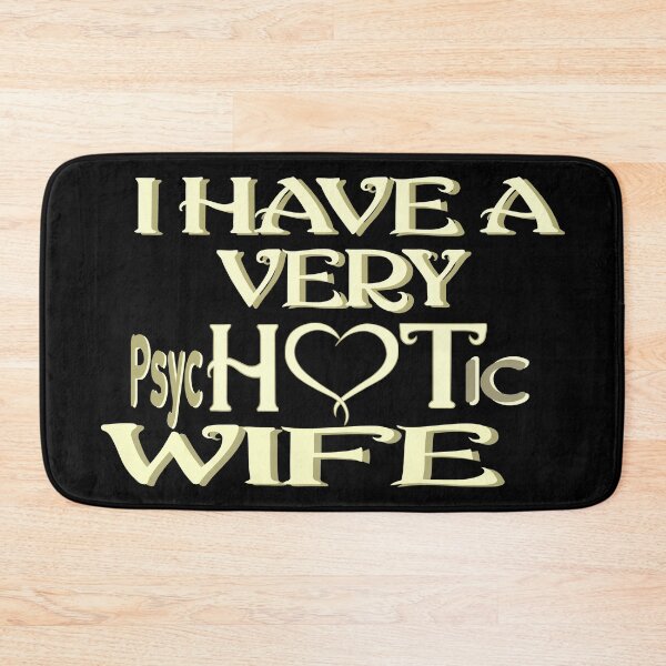 Item preview, I Have A Very Psychotic Wife She Put The Hot In Psychotic designed and sold by DzinesByEarle.
