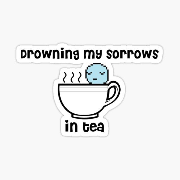 drowning-my-sorrow-in-tea-sticker-for-sale-by-tanukikitsune-redbubble