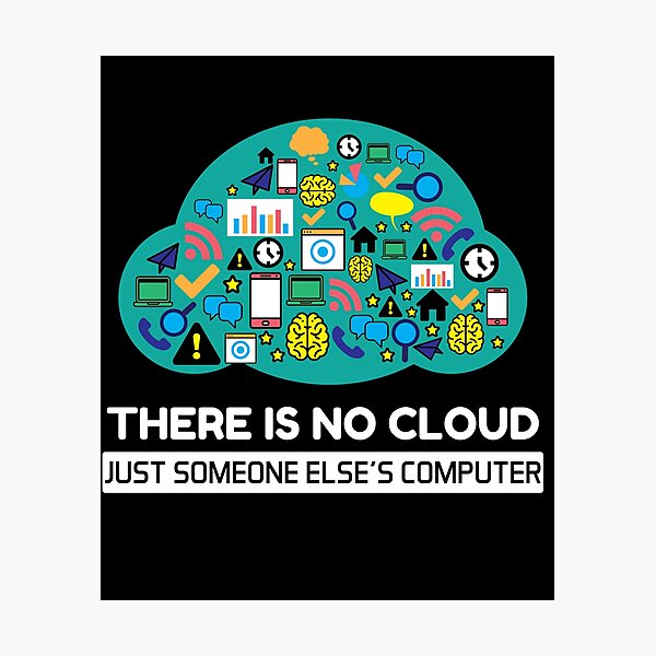 Artikel-Vorschau von Es gibt keine Cloud, es ist nur jemand anderes Computerdaten Wortspiel, designt und verkauft von Rzelemenz.