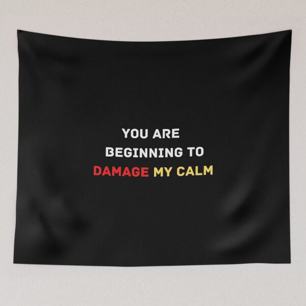 Item preview, You Are Beginning to Damage My Calm  designed and sold by jutlaza.