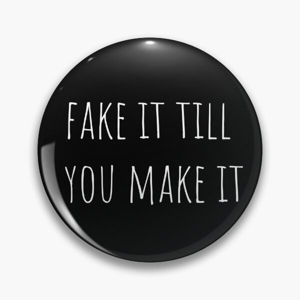 Item preview, Fake It Till You Make It designed and sold by ClearThoughts.