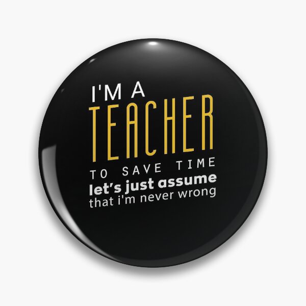 Item preview, I'm A Teacher To Save Time Let's Just Assume That I'm Never Wrong : Funny Gift Idea For Christmas And Birthdays designed and sold by Upper Class.