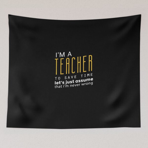 Item preview, I'm A Teacher To Save Time Let's Just Assume That I'm Never Wrong : Funny Gift Idea For Christmas And Birthdays designed and sold by Upper Class.