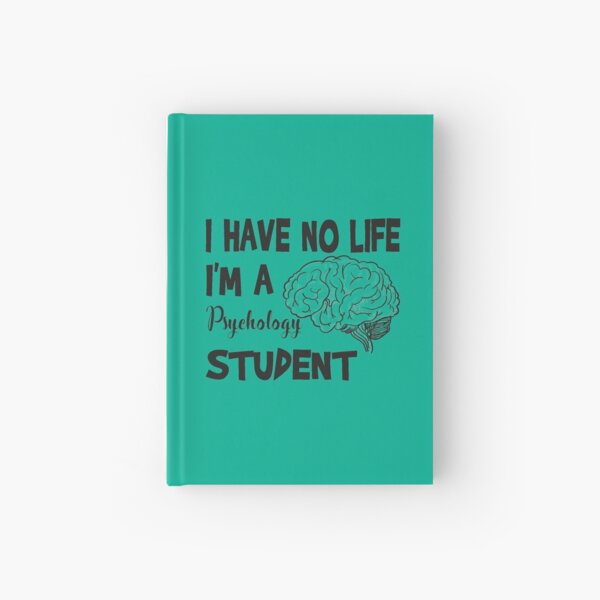 Have No Life I'm A Psychology Student, for Psychologist ,Funny Psychology Student Hardcover Journal
