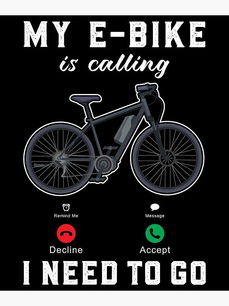 My E-bike Is Calling I Need To Go