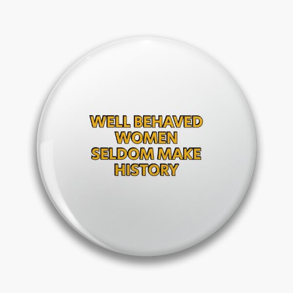 Item preview, Well behaved women seldom make history designed and sold by Inspirationmotivation.