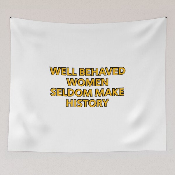 Item preview, Well behaved women seldom make history designed and sold by Inspirationmotivation.