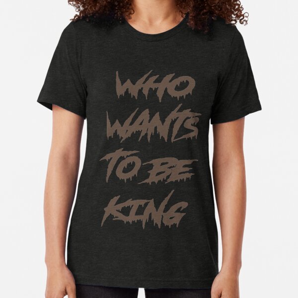 Who wants to be king T-shirt, ragnar's speech Tri-blend T-Shirt