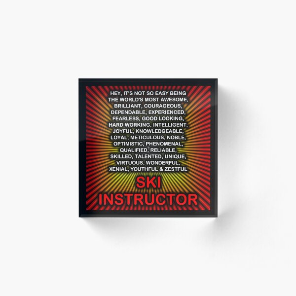 Hey, It’s Not So Easy Being ... Ski Instructor Acrylic Block