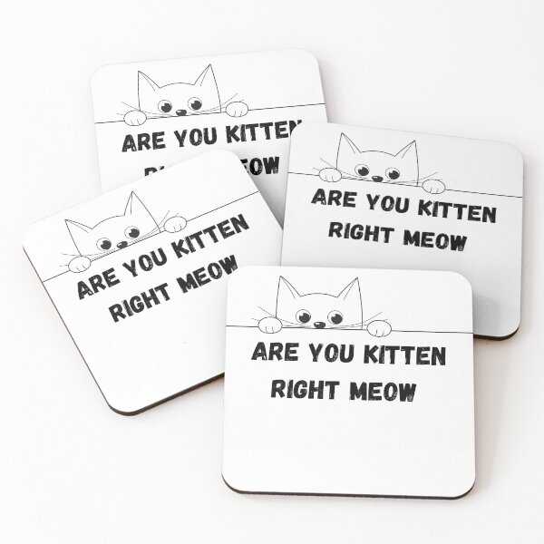 Item preview, Are You Kitten Me Right Meow  designed and sold by walterjd.