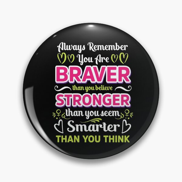 Item preview, Always Remember You are Braver than you believe Stronger than you seem Smarter thank you think designed and sold by Gordon Nelson.