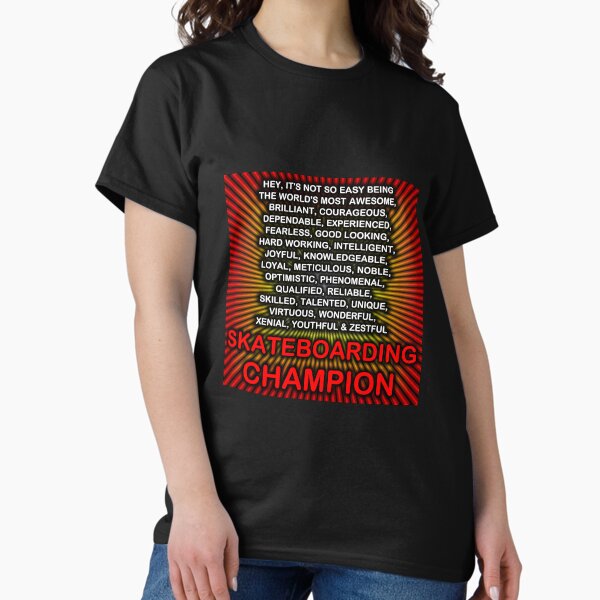 Hey, Itās Not So Easy Being ... Skateboarding Champion Classic T-Shirt