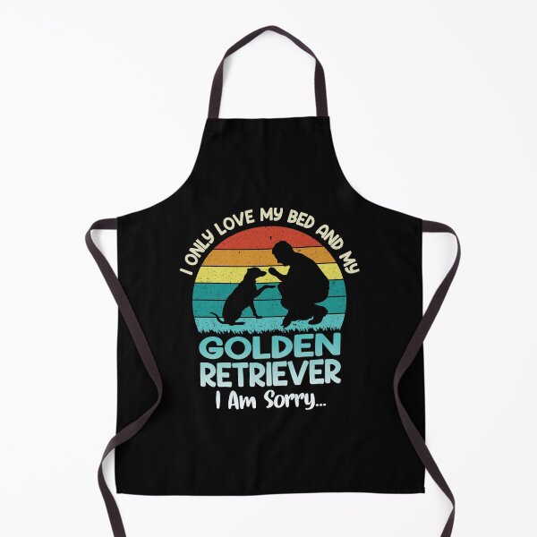 Item preview, i only love my bed and my golden retriever i am sorry ,funny gift dog lovers designed and sold by yassiny.