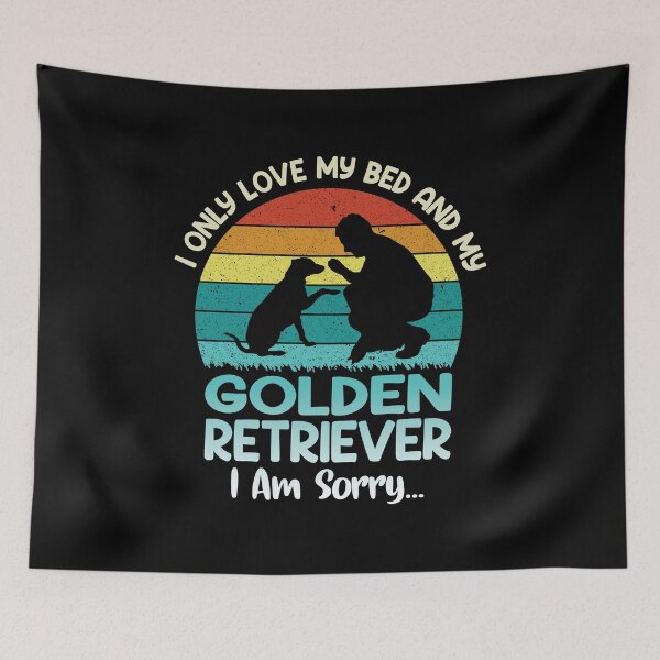 Item preview, i only  love my bed and my golden retriever i am sorry ,funny gift dog lovers designed and sold by yassiny.