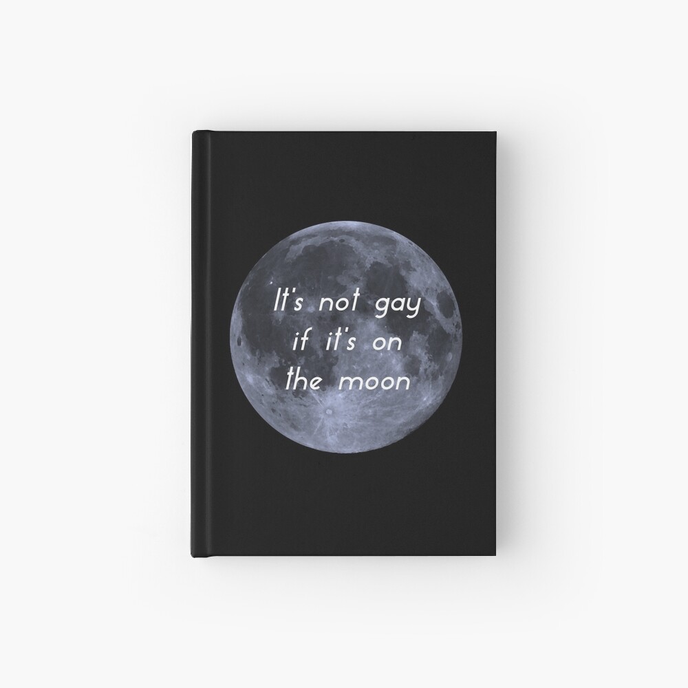 It S Not Gay If It S On The Moon Spiral Notebook By Thatgirltheykno Redbubble