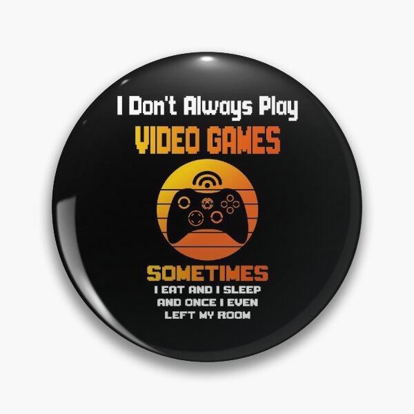 Item preview, I Don't Always Play Video Games Sometimes I Eat And Sleep And Once I Even Left My Room designed and sold by yassiny.