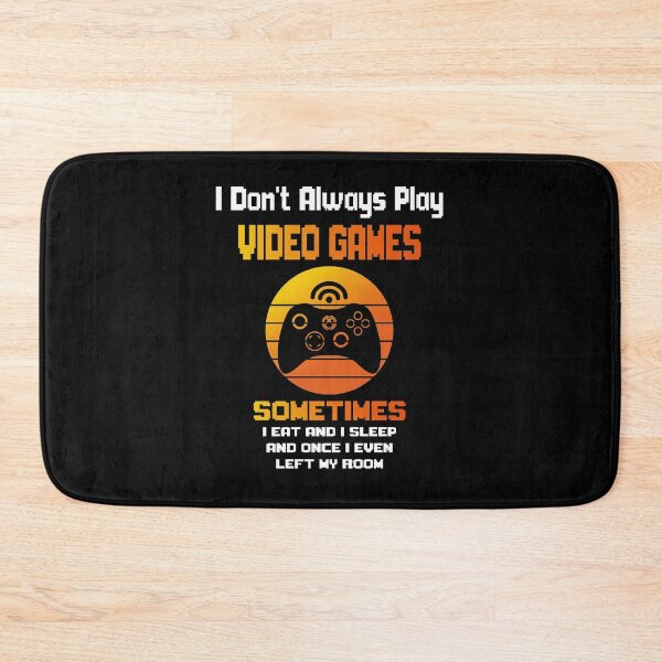 Item preview, I Don't Always Play Video Games Sometimes I Eat And Sleep And Once I Even Left My Room designed and sold by yassiny.