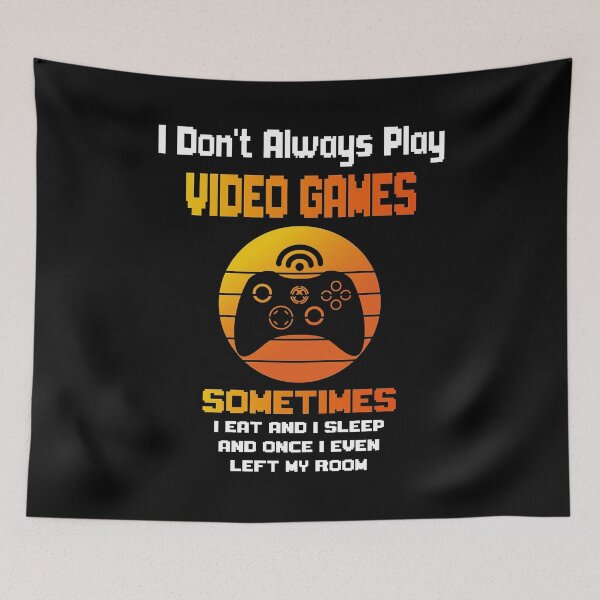 Item preview, I Don't Always Play Video Games Sometimes I Eat And Sleep And Once I Even Left My Room designed and sold by yassiny.