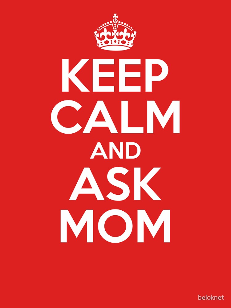 Keep Calm and Ask Mom by beloknet
