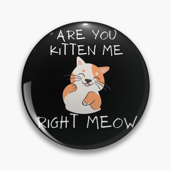 Item preview, are you kitten me right meow? designed and sold by notakename.