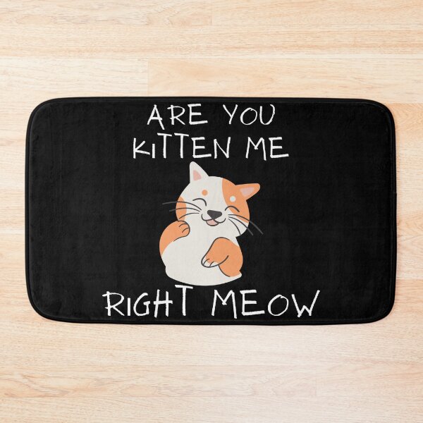 Item preview, are you kitten me right meow? designed and sold by notakename.
