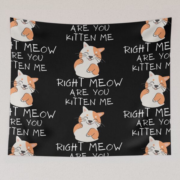 Item preview, are you kitten me right meow? designed and sold by notakename.