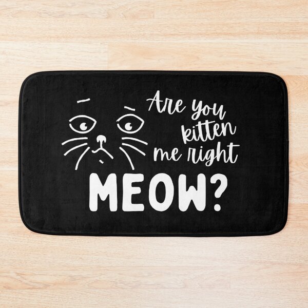 Item preview, Are You Kitten Me Right Meow designed and sold by MayaCordalia.