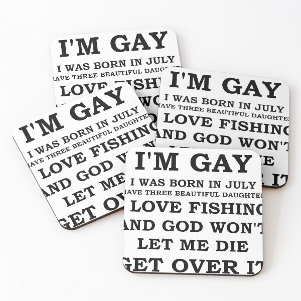 Item preview, IM GAY I WAS BORN IN JULY I HAVE THREE BEAUTIFUL DAUGHTERS I LOVE FISHING AND GOD WON'T LET ME DIE GET OVER IT designed and sold by whirlybird.