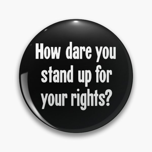 Item preview, How Dare You Stand Up For Your Rights? designed and sold by Good-Looking Corpse.