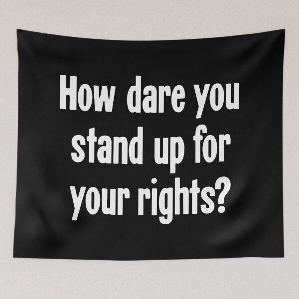 Item preview, How Dare You Stand Up For Your Rights? designed and sold by Good-Looking Corpse.