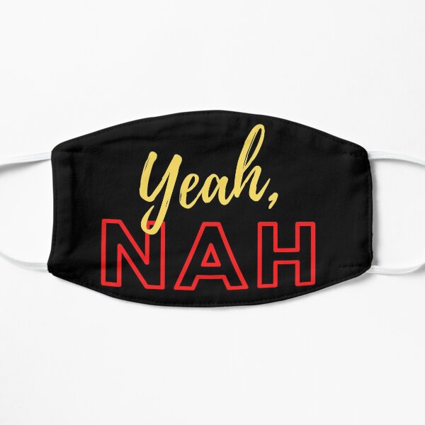 Yeah, NAH Flat Mask