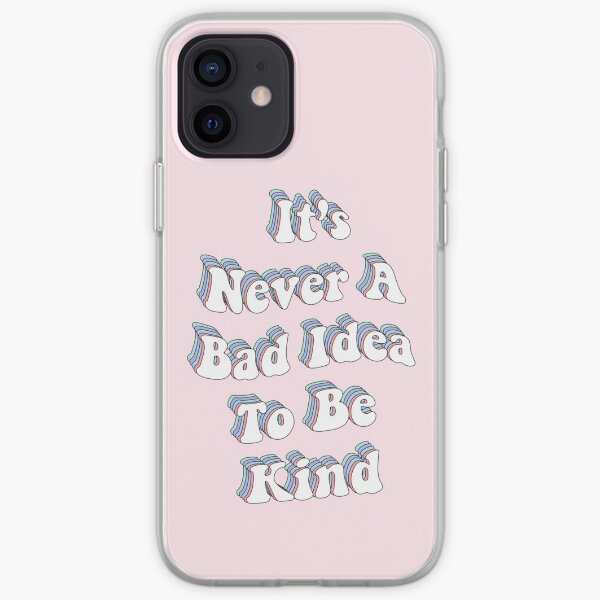It’s Never A Bad Idea to be Kind iPhone Soft Case