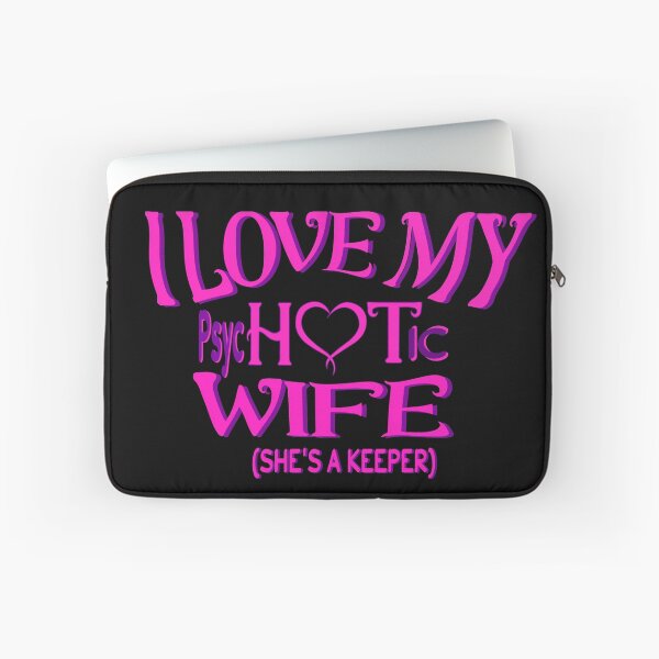 Item preview, I Have A Very Psychotic Wife Who Put The Hot In Psychotic designed and sold by DzinesByEarle.