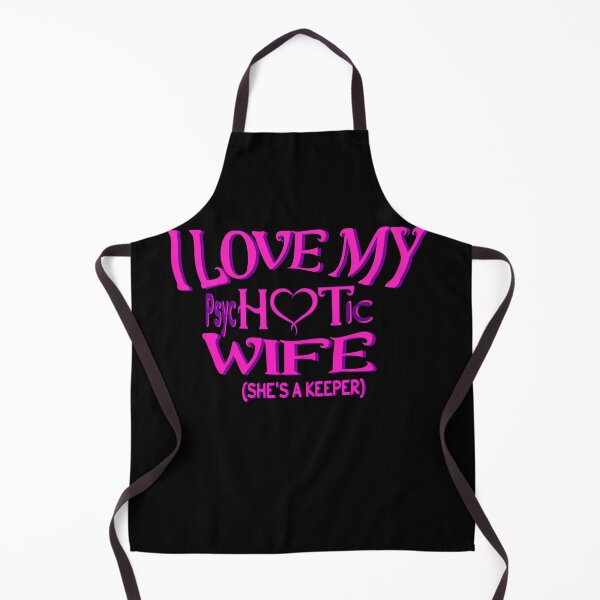 Item preview, I Have A Very Psychotic Wife Who Put The Hot In Psychotic designed and sold by DzinesByEarle.