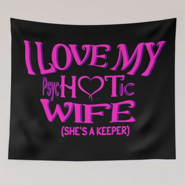Item preview,  I Have A Very Psychotic Wife Who Put The Hot In Psychotic designed and sold by DzinesByEarle.