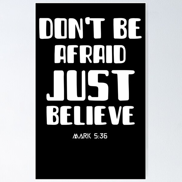 Dont Be Afraid Posters for Sale | Redbubble