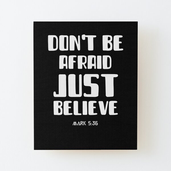 Don't be afraid just believe Wood Mounted Print