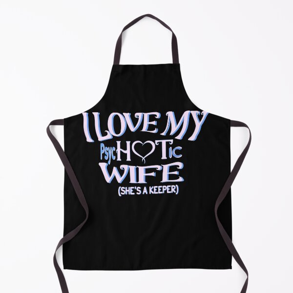 Item preview, I Have A Very Psychotic Wife She's A Keeper designed and sold by DzinesByEarle.